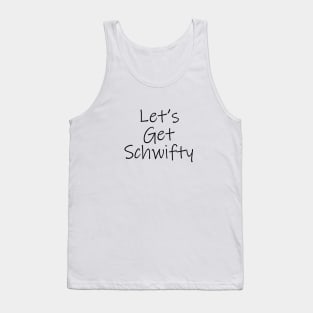 Let's Get Schwifty Tank Top